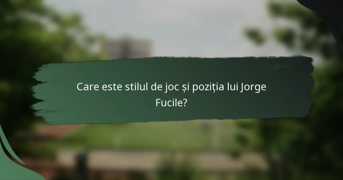 Care este stilul de joc și poziția lui Jorge Fucile?