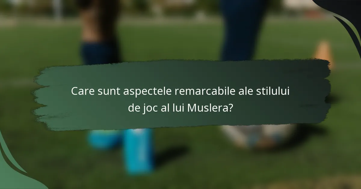 Care sunt aspectele remarcabile ale stilului de joc al lui Muslera?