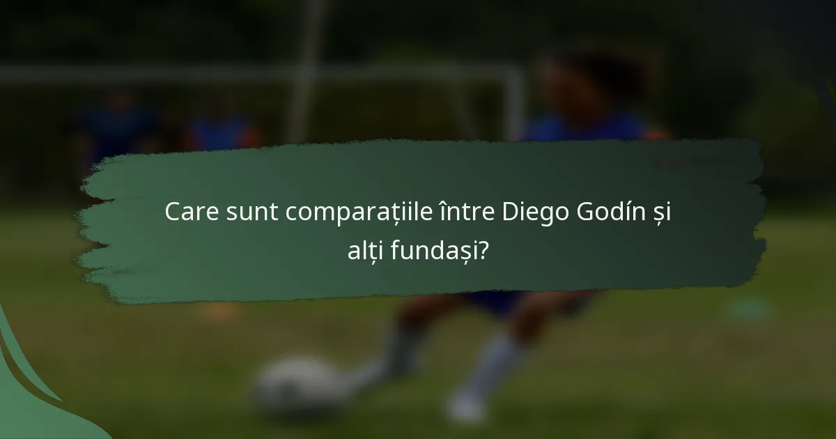 Care sunt comparațiile între Diego Godín și alți fundași?