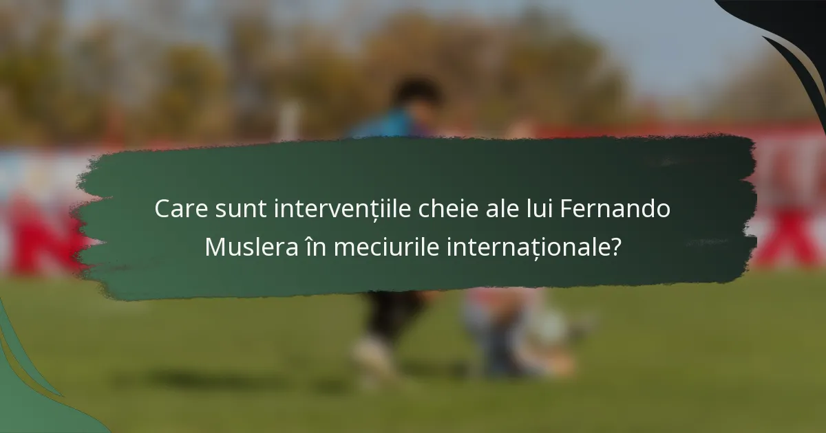 Care sunt intervențiile cheie ale lui Fernando Muslera în meciurile internaționale?