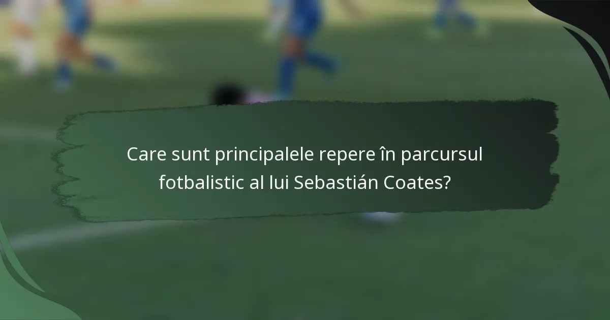 Care sunt principalele repere în parcursul fotbalistic al lui Sebastián Coates?