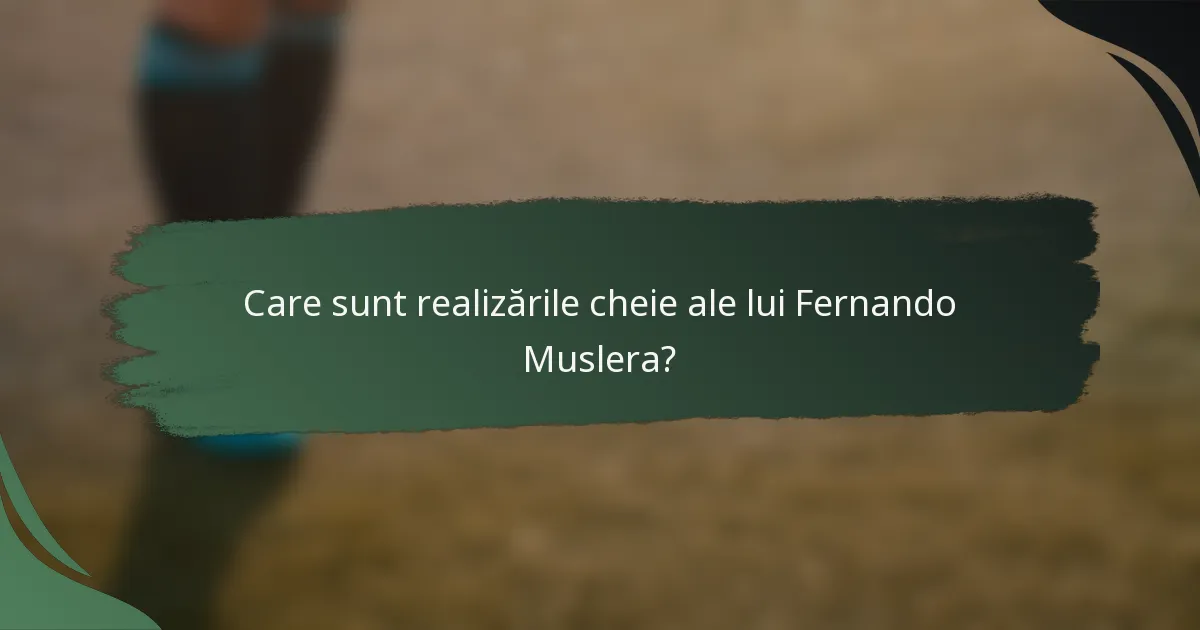 Care sunt realizările cheie ale lui Fernando Muslera?