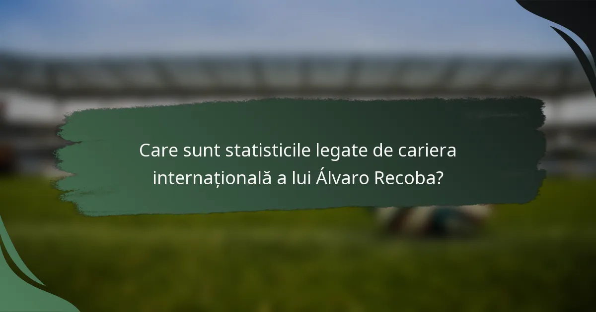 Care sunt statisticile legate de cariera internațională a lui Álvaro Recoba?