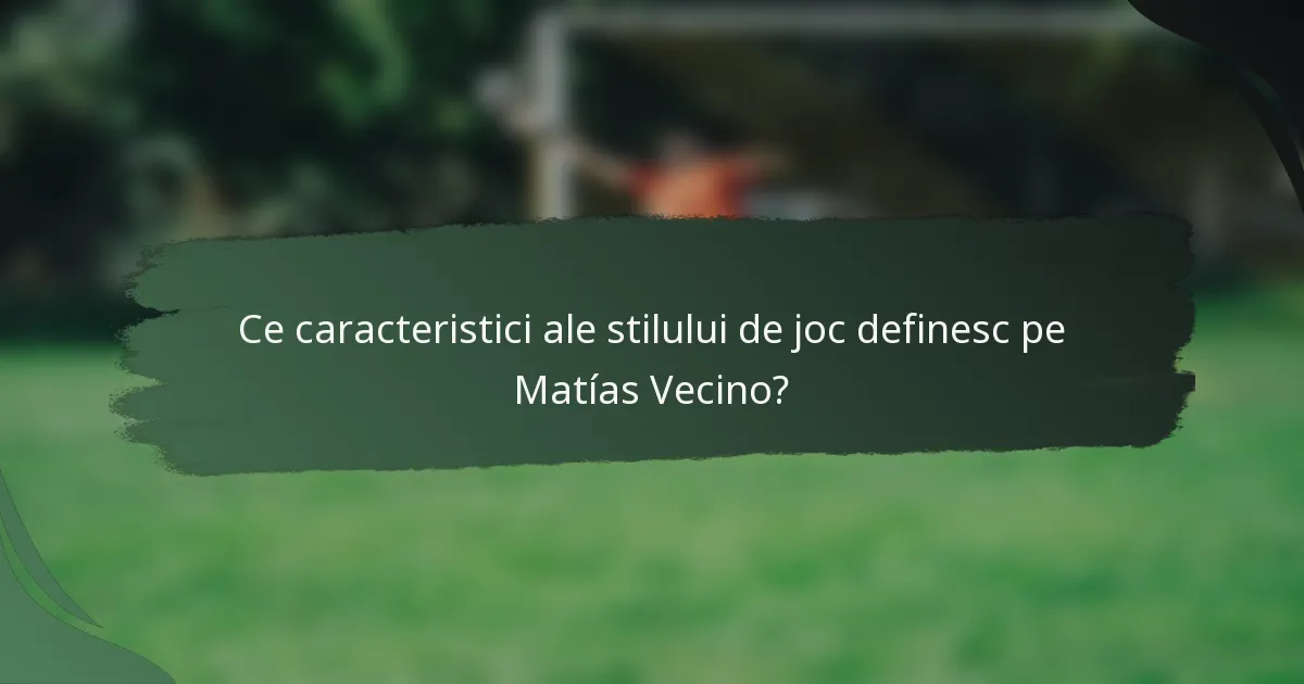 Ce caracteristici ale stilului de joc definesc pe Matías Vecino?