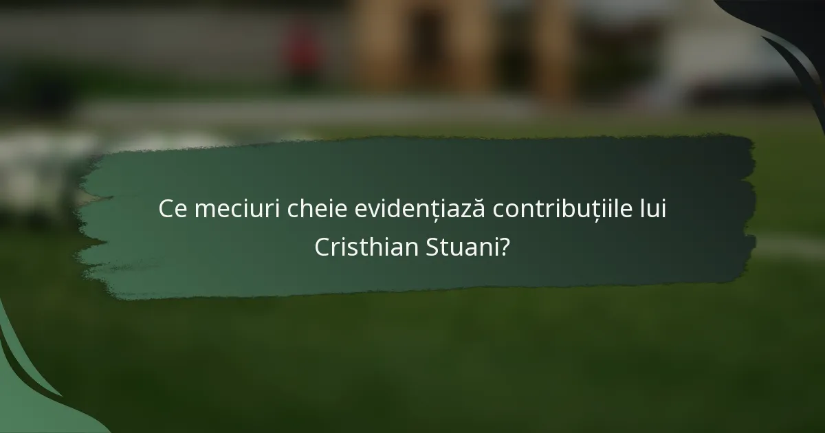 Ce meciuri cheie evidențiază contribuțiile lui Cristhian Stuani?