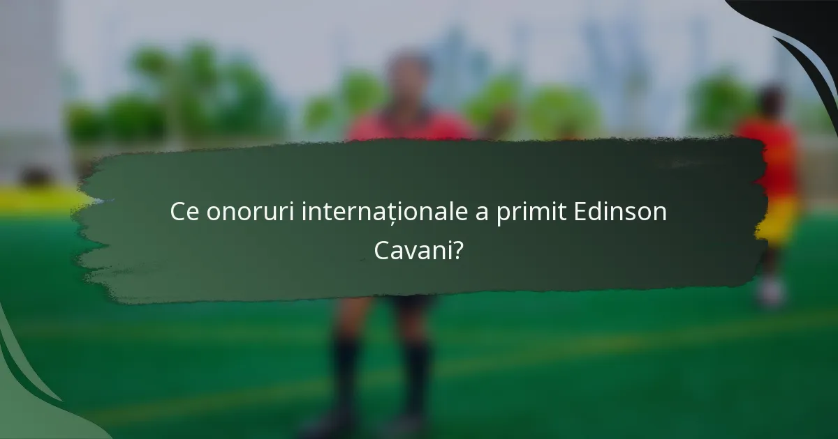 Ce onoruri internaționale a primit Edinson Cavani?