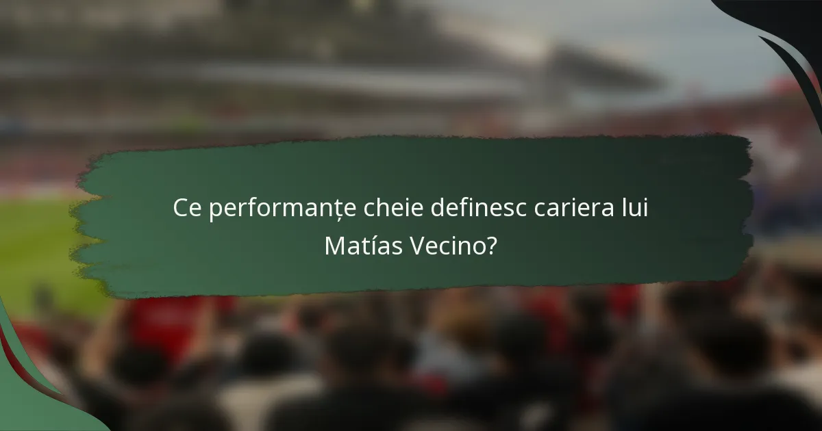 Ce performanțe cheie definesc cariera lui Matías Vecino?