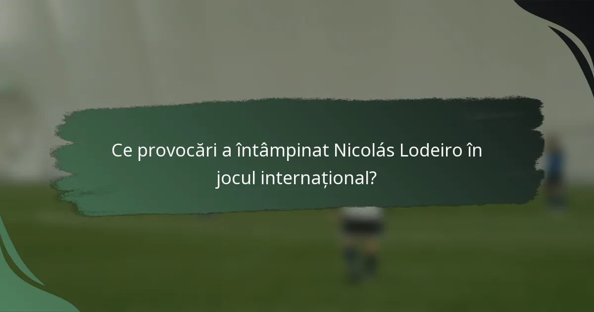 Ce provocări a întâmpinat Nicolás Lodeiro în jocul internațional?
