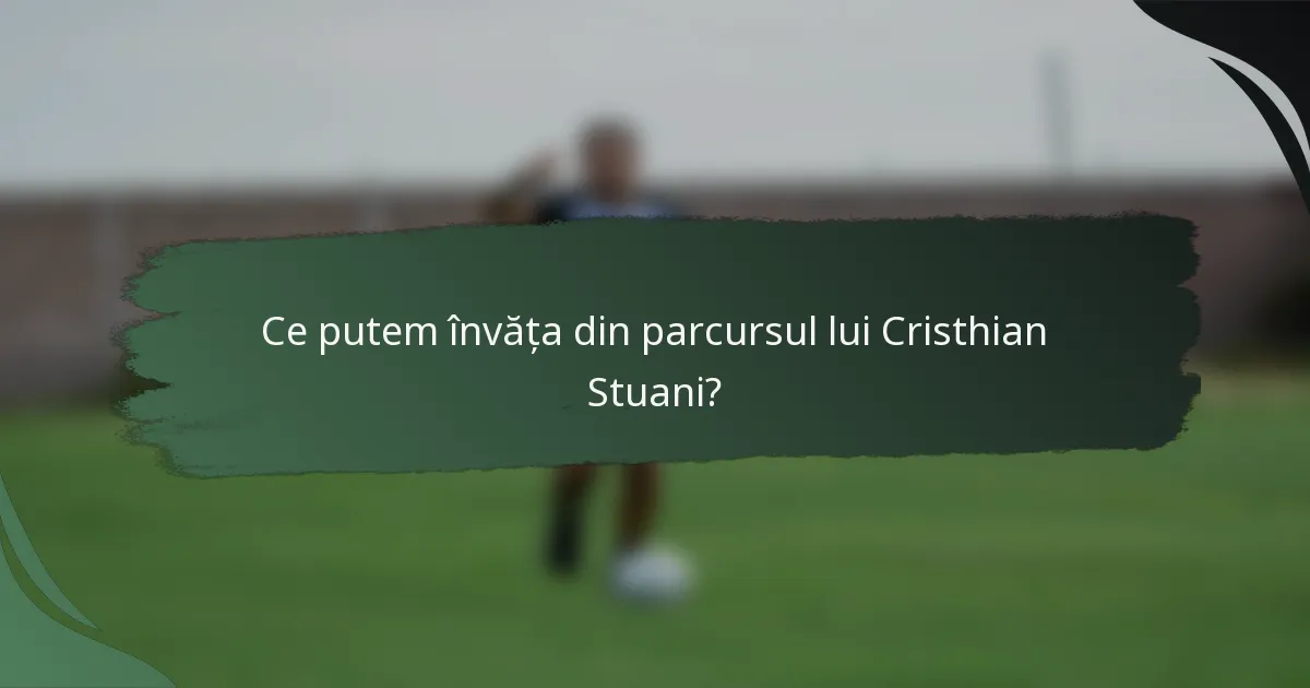 Ce putem învăța din parcursul lui Cristhian Stuani?