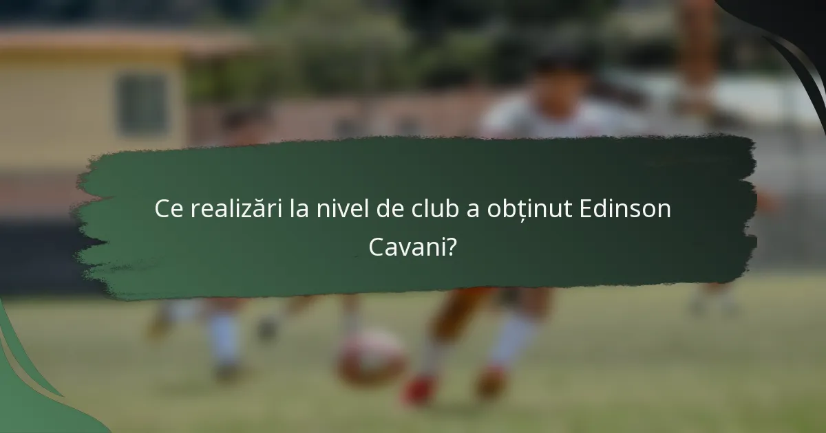 Ce realizări la nivel de club a obținut Edinson Cavani?