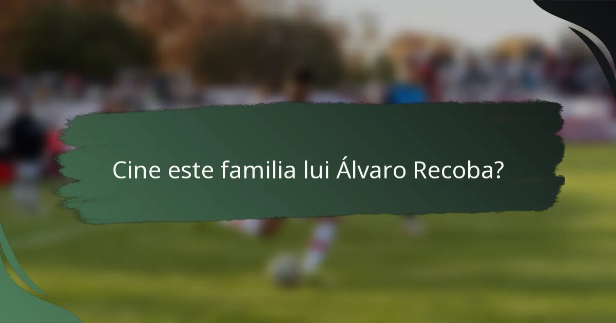 Cine este familia lui Álvaro Recoba?