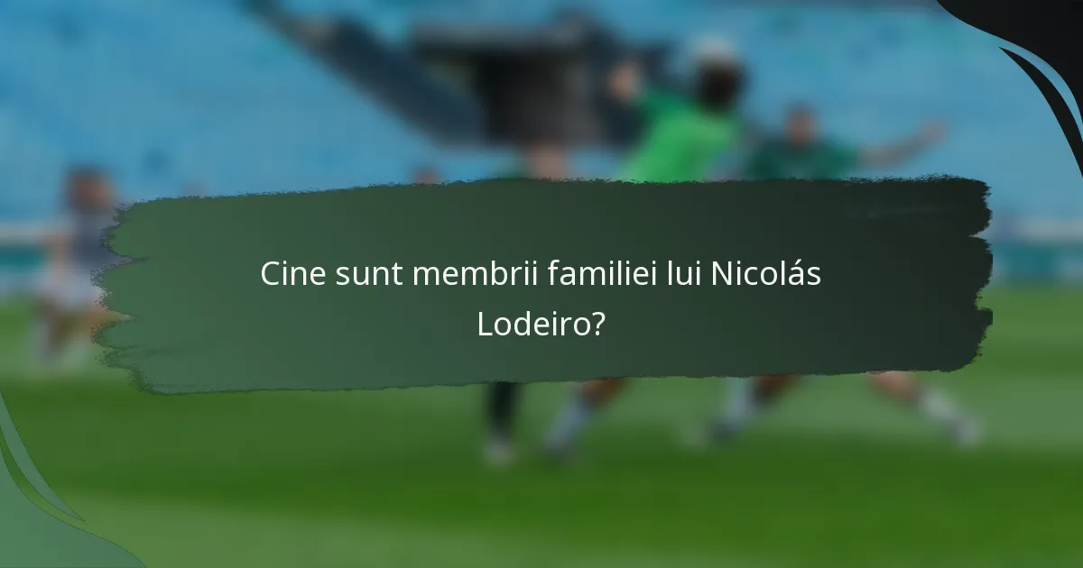 Cine sunt membrii familiei lui Nicolás Lodeiro?