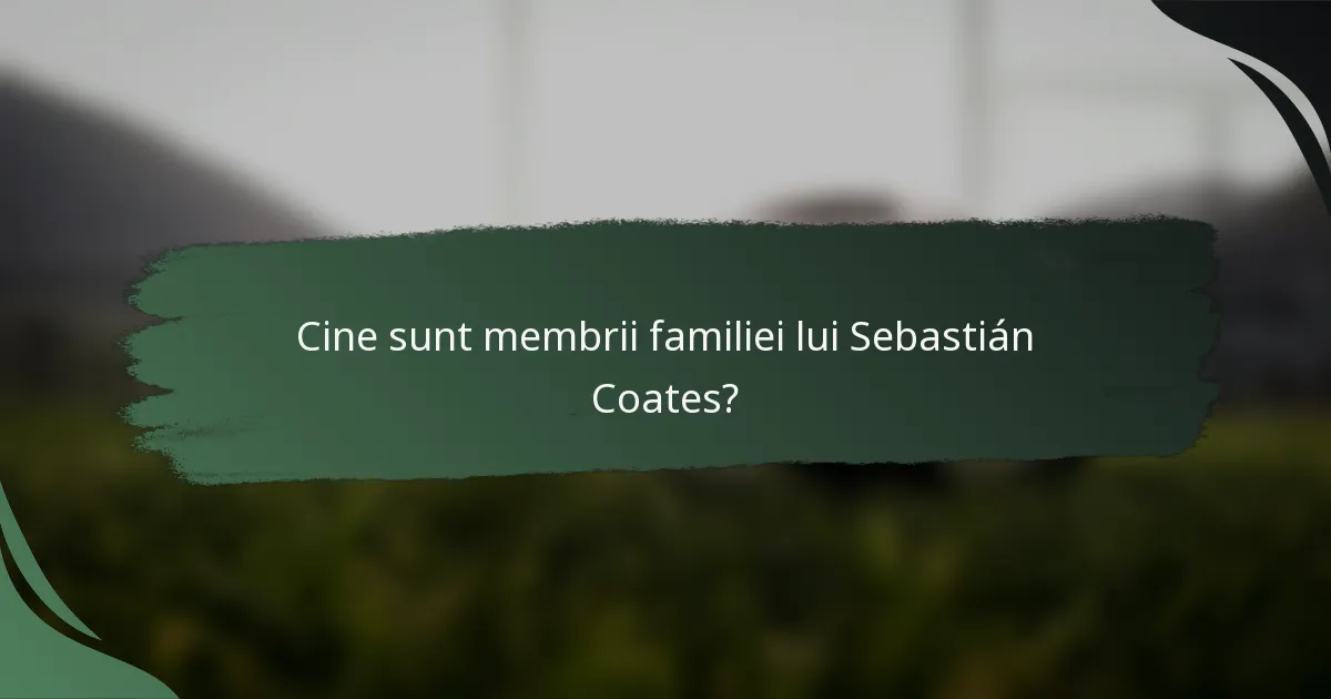 Cine sunt membrii familiei lui Sebastián Coates?