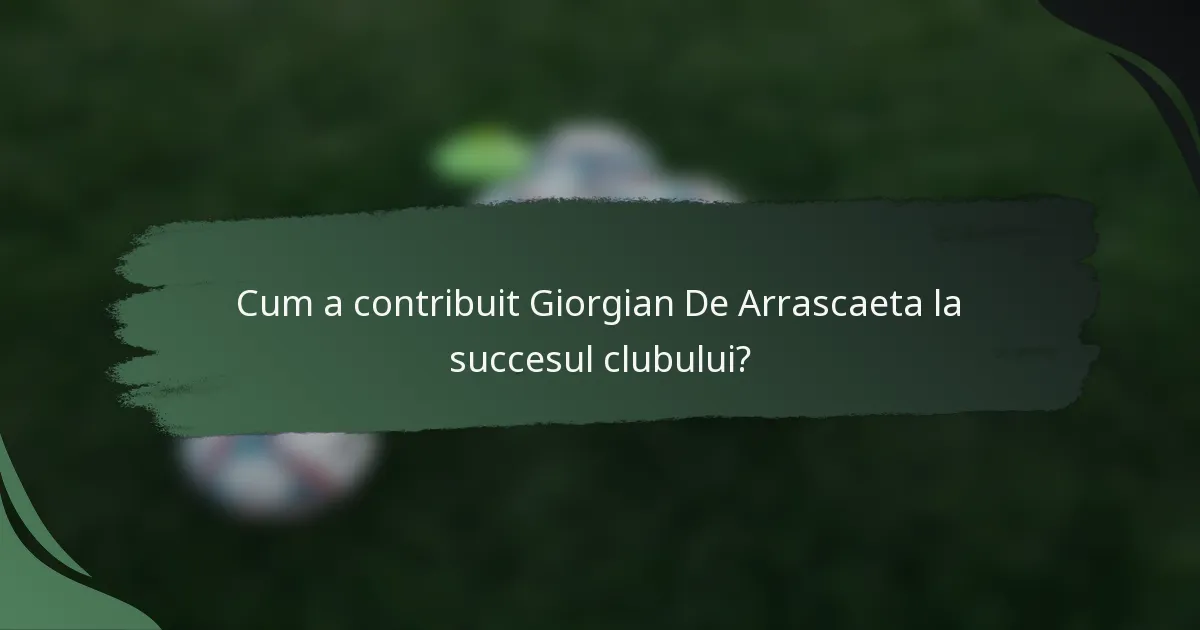 Cum a contribuit Giorgian De Arrascaeta la succesul clubului?