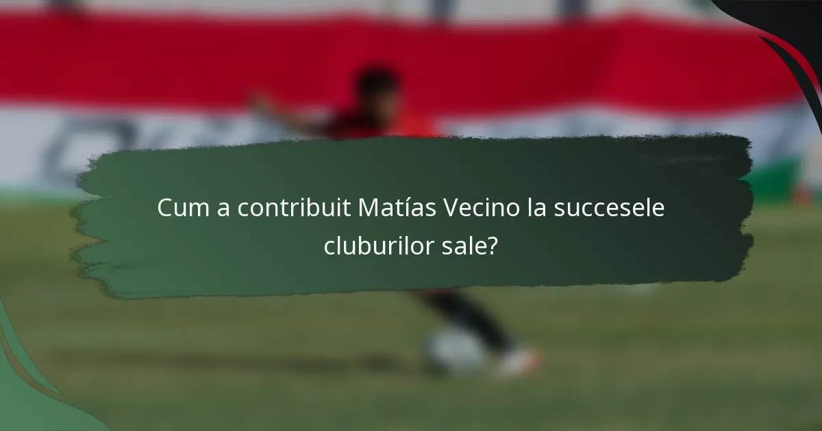 Cum a contribuit Matías Vecino la succesele cluburilor sale?