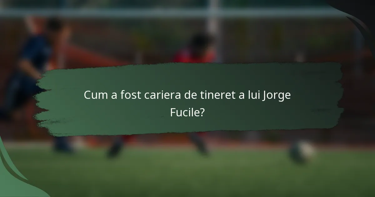 Cum a fost cariera de tineret a lui Jorge Fucile?