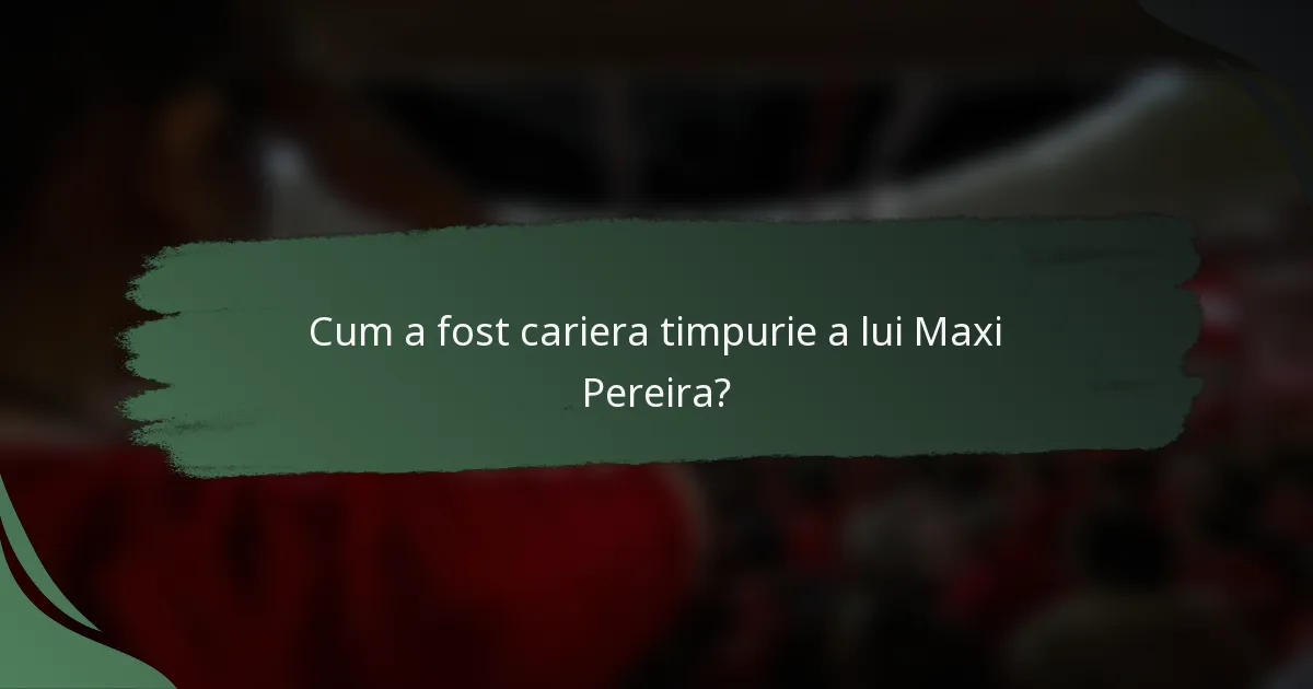 Cum a fost cariera timpurie a lui Maxi Pereira?
