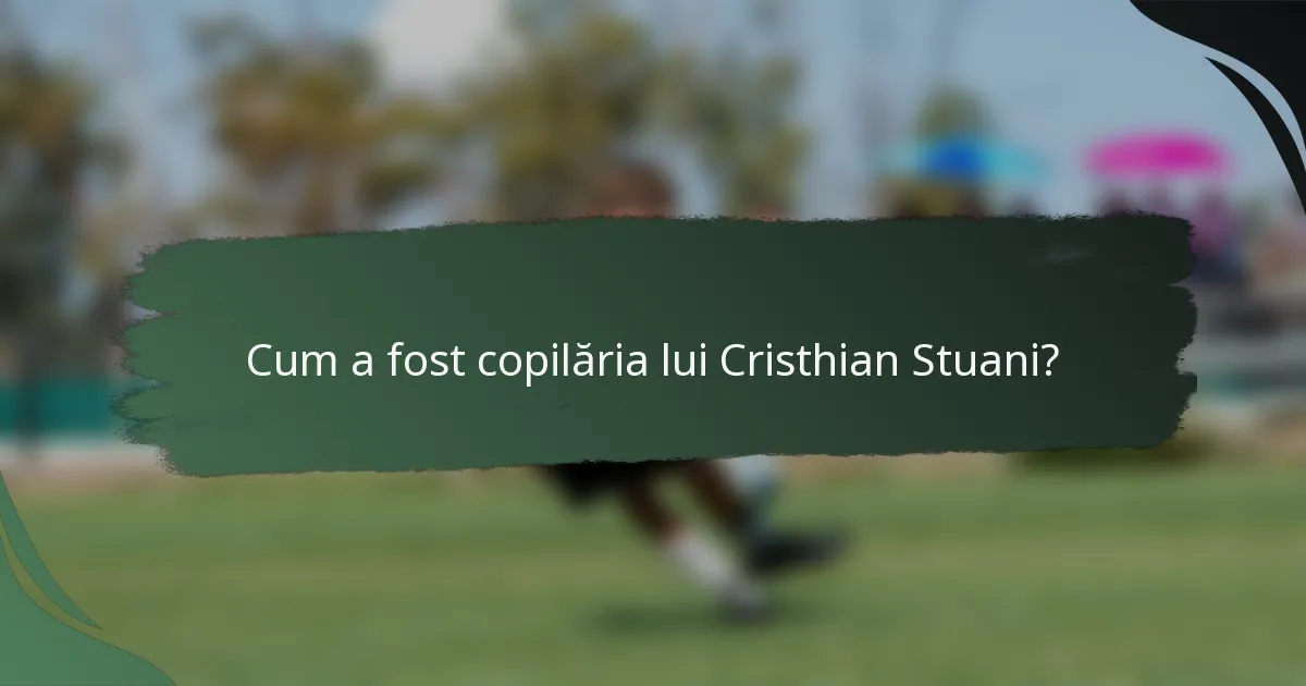 Cum a fost copilăria lui Cristhian Stuani?