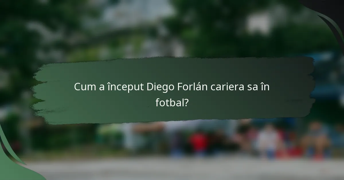 Cum a început Diego Forlán cariera sa în fotbal?