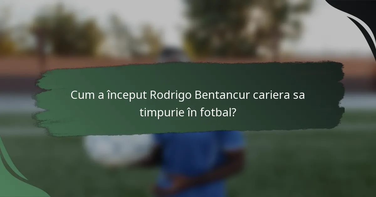 Cum a început Rodrigo Bentancur cariera sa timpurie în fotbal?