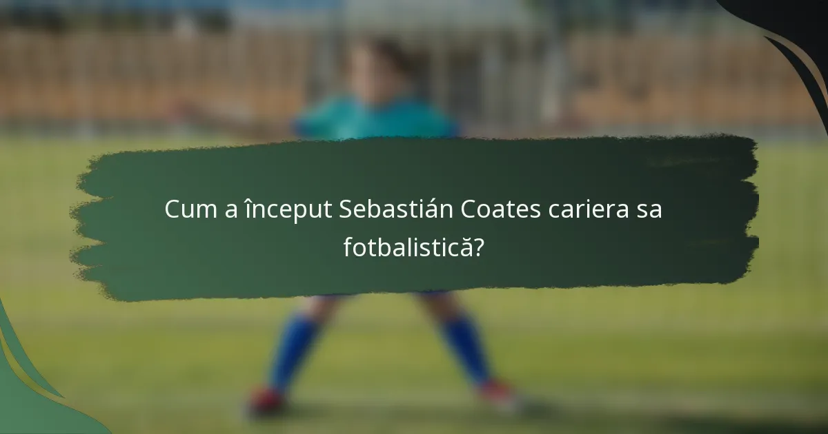 Cum a început Sebastián Coates cariera sa fotbalistică?