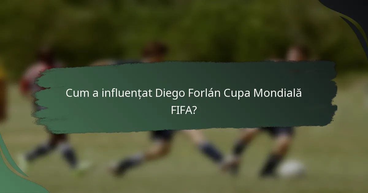 Cum a influențat Diego Forlán Cupa Mondială FIFA?