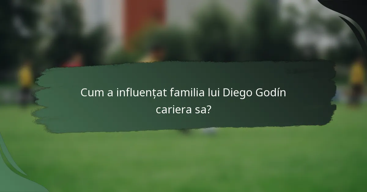 Cum a influențat familia lui Diego Godín cariera sa?