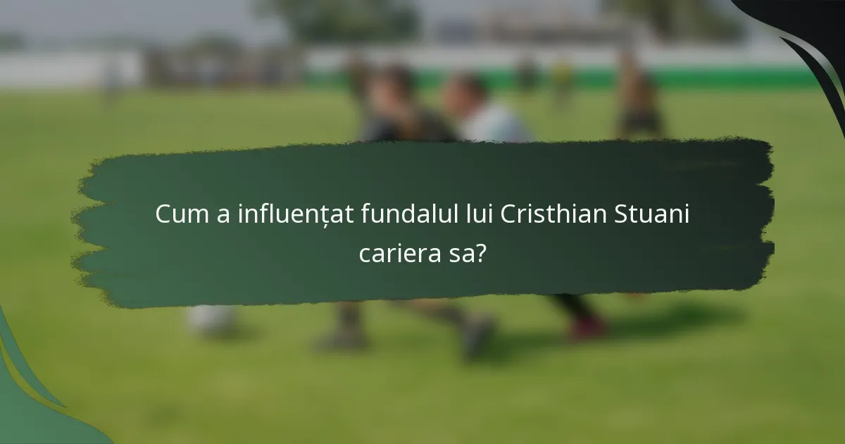 Cum a influențat fundalul lui Cristhian Stuani cariera sa?