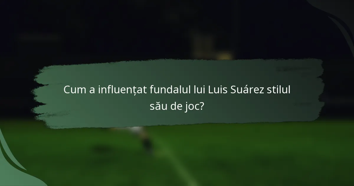 Cum a influențat fundalul lui Luis Suárez stilul său de joc?
