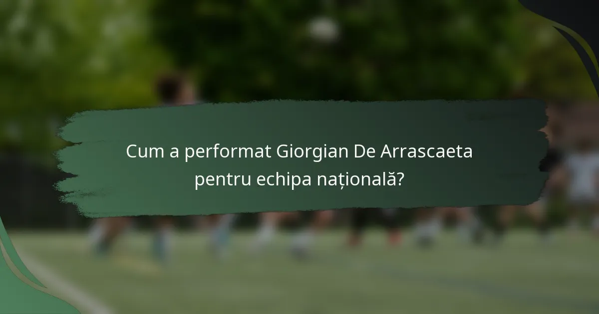 Cum a performat Giorgian De Arrascaeta pentru echipa națională?
