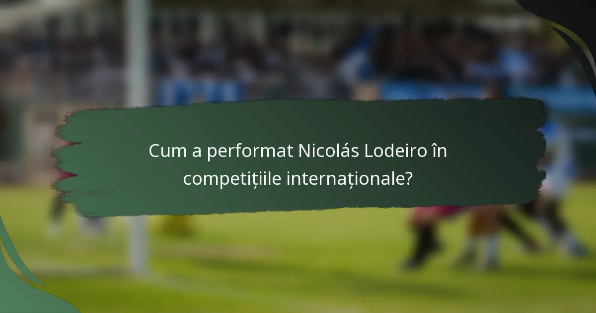 Cum a performat Nicolás Lodeiro în competițiile internaționale?