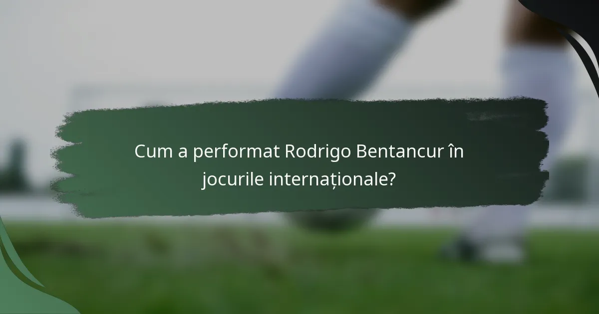 Cum a performat Rodrigo Bentancur în jocurile internaționale?