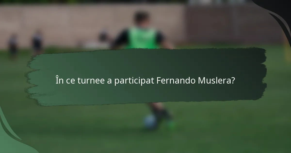 În ce turnee a participat Fernando Muslera?